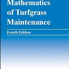 [ACCESS] EBOOK 🎯 The Mathematics of Turfgrass Maintenance by  Nick E. Christians &