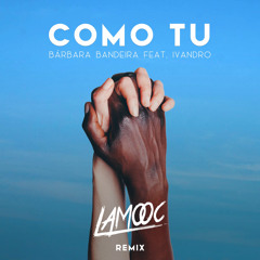 Bárbara Bandeira Feat. Ivandro - Como Tu (Lamooc Remix) [Original Mix]