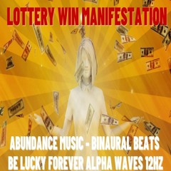 LOTTERY WIN MANIFESTATION Abundance Music Binaural Beats Be Lucky Forever Alpha Waves 12 Hz