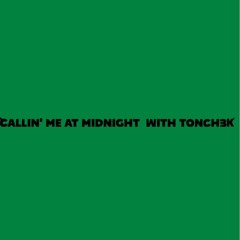 callin' me at midnight (feat Tonch3k)