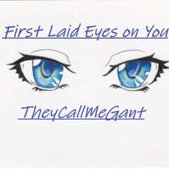 First Laid Eyes on You