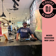 DJ Disciple Mixed Sessions May 11, 2024