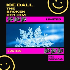 Ice Ball (The Broken Rhythm Bootleg)