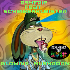 PsyFrie feat Scheibenkleister Glowing Mushroom