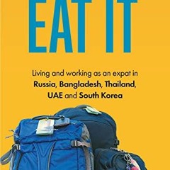 [READ] EBOOK EPUB KINDLE PDF Whatever Comes, Eat It: Living and working as an expat i