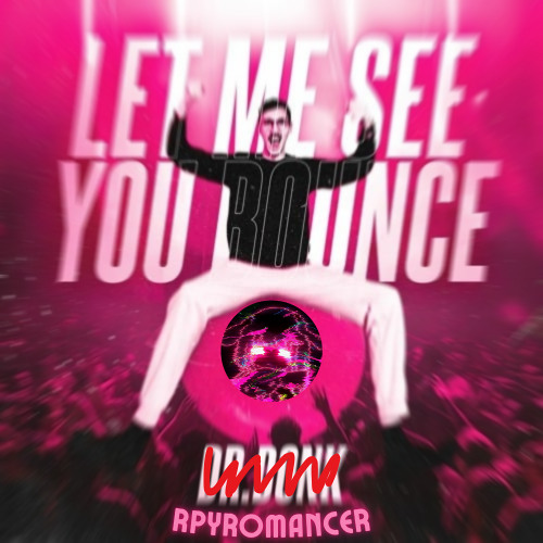 Dr Donk - Let Me See You Bounce | rPyromancer Edit