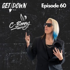Get Down Radio Ep. 60 | C-Bunny