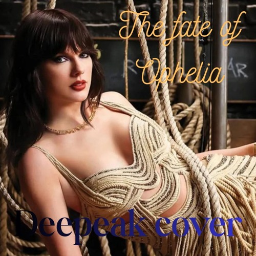 Stream The fate of Ophelia - Taylor Swift cover Deepeak by Deepeak
