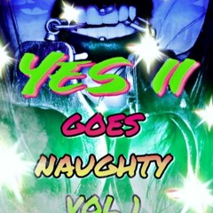 Yes ii Goes Naughty Vol 1 🔊🔊