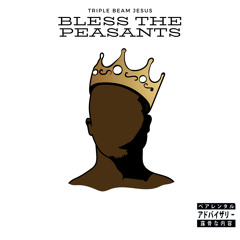 Triple Beam Jesus - Bless The Peasants Produced by Trunx