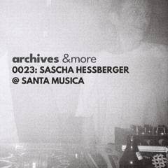 ARCHIVES23: Sascha Hessberger @ Santa Musica 07.12.25