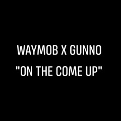 WayMob X Gunno - On The Come Up