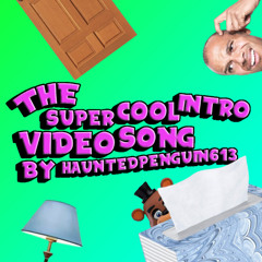 The Super Cool intro Video Song By Hauntedpenguin613