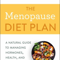 Book The Menopause Diet Plan: A Natural Guide to Managing Hormones, Health, and