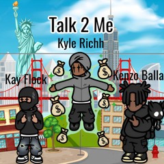 Kay Flock - Talk 2 Me (Feat. Kyle Richh & Kenzo Balla) V1