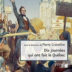 ACCESS PDF √ Dix journées qui ont fait le Québec [Ten Days That Made Quebec] by  COLL