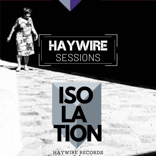 Isolation // Haywire Sessions  - Aavez Pasha