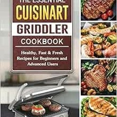 [🅵🆁🅴🅴] PDF 📩 The Essential Cuisinart Griddler Cookbook: Healthy, Fast & Fresh Re