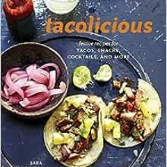 Download pdf Tacolicious: Festive Recipes for Tacos, Snacks, Cocktails, and More [A Cookbook] by Sar