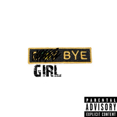 GIRL BYE (fakerr mix)