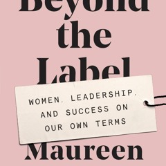 Download⚡️ Beyond the Label: Women, Leadership, and Success on Our Own Terms