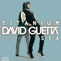 David Guetta - Titanium ft. Sia (Impact bootleg) (Free download)