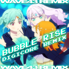 Bubble Rise - トマカノーテ (Liella!) [WAVE43 Digicore Remix]