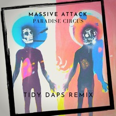 Massive Attack - Paradise Circus (Tidy Daps Remix)**FREE DOWNLOAD**
