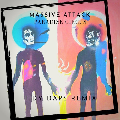 Massive Attack - Paradise Circus (Tidy Daps Remix)**FREE DOWNLOAD**