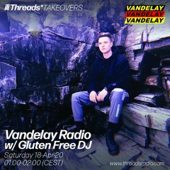 Vandelay Radio w/ Gluten Free DJ (Threads*TAKEOVERS) - 17-Apr-20