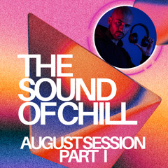 THE SOUND OF CHILL - AUGUST SESSION PART I