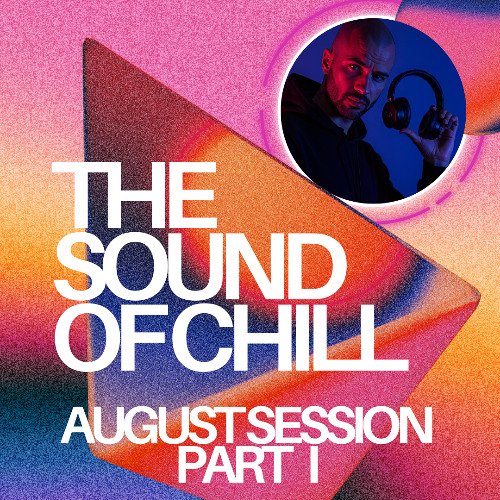THE SOUND OF CHILL - AUGUST SESSION PART I