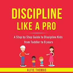 [Access] EBOOK 📋 Discipline Like a Pro: A Step by Step Guide to Discipline Kids from