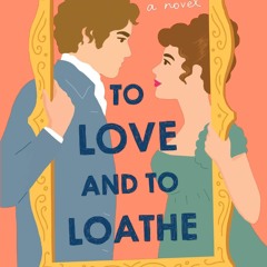 ❤[READ]❤ To Love and to Loathe: A Novel (The Regency Vows Book 2)