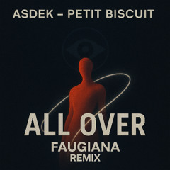 Asdek, Petit Biscuit - All Over (FAUGIANA Remix)