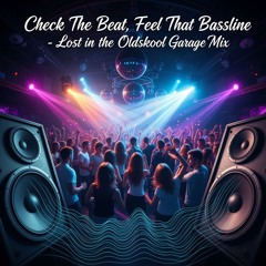 Check The Beat , Feel That Bassline - Lost in the Oldskool Garage Mix