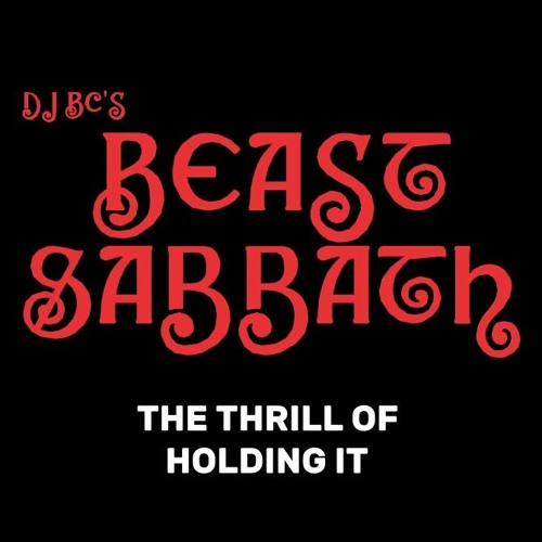 The Thrill Of Holding It (BEAST SABBATH) - Dj BC