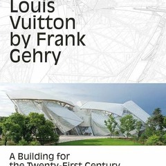 ❤pdf The Fondation Louis Vuitton by Frank Gehry: A Building for the Twenty-First