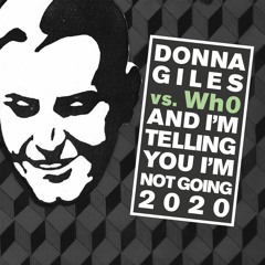 Wh0 Vs. Donna Giles - And I'm Telling You I'm Not Going 2020