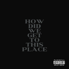 how did we get to this place