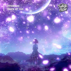 Titomahi - Taste Of You [Future Bass Release]