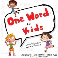 [Read Pdf] ⚡ One Word for Kids: A Great Way to Have Your Best Year Ever (Jon Gordon) <(DOWNLOAD E.