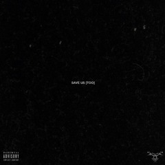 SAVE US [TOO] [Prod. Deion]