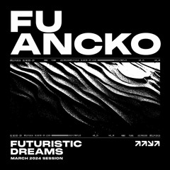 Fu Ancko - Futuristic Dreams session (mars 2024)