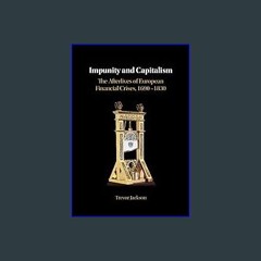 ebook read [pdf] ⚡ Impunity and Capitalism: The Afterlives of European Financial Crises, 1690–1830
