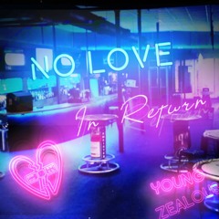 No Love in Return x Young Zealous