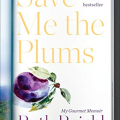 READ KINDLE 📒 Save Me the Plums: My Gourmet Memoir by  Ruth Reichl [PDF EBOOK EPUB K