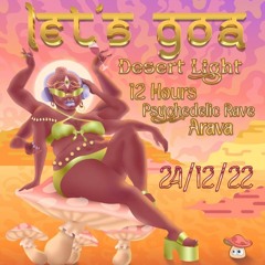 🕉 Let’s GoA – Desert Light 🕉 12 Hours Psychedelic Desert Rave 🕉 24/12/2022