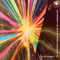 Alan Fitzpatrick & The Yellowheads - Neon Burst