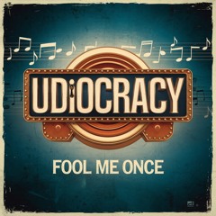 Udiocracy - Fool Me Once